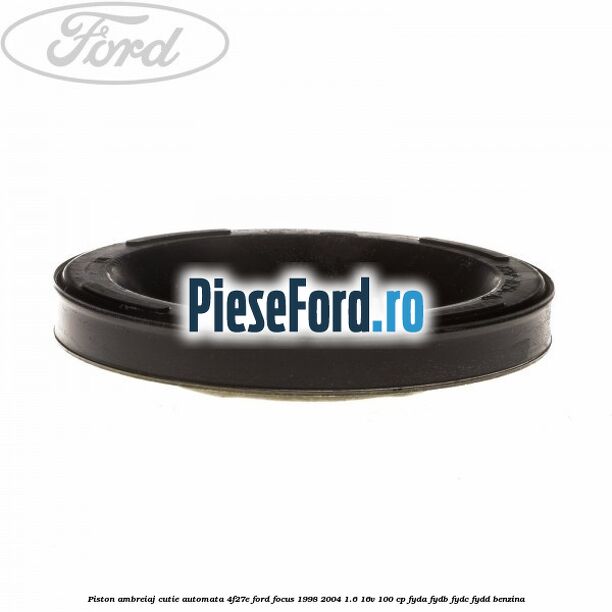 Piston ambreiaj cutie automata 4F27E Ford Focus 1998-2004 1.6 16V 100 cp FYDA, FYDB, FYDC, FYDD benzina