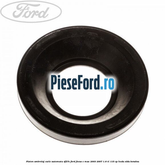 Piston ambreiaj cutie automata 4F27E Ford Focus C-Max 2003-2007 1.6 Ti 115 cp HXDA, SIDA benzina