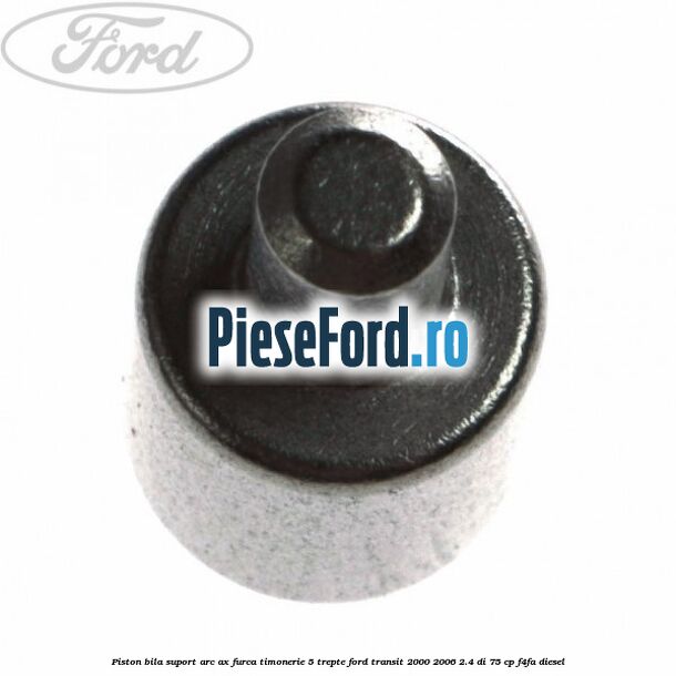 Piston bila suport arc ax furca timonerie 5 trepte Ford Transit 2000-2006 2.4 DI 75 cp Piston bila suport arc ax furca timonerie 5 trepte Ford Transit 2000-2006 2.4 DI 75 cp F4FA diesel