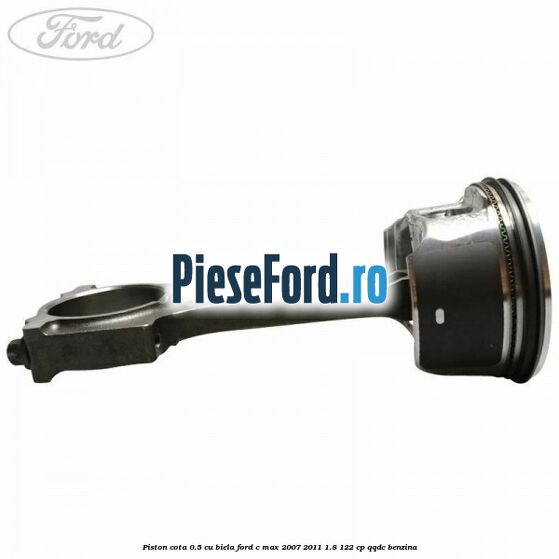 Piston cota 0.5 cu biela Ford C-Max 2007-2011 1.8 122 cp QQDC benzina
