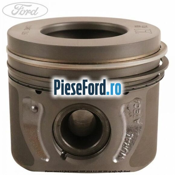 Piston cota 0.5 Ford Transit 2006-2014 3.2 TDCi 200 cp SAFA, SAFB diesel