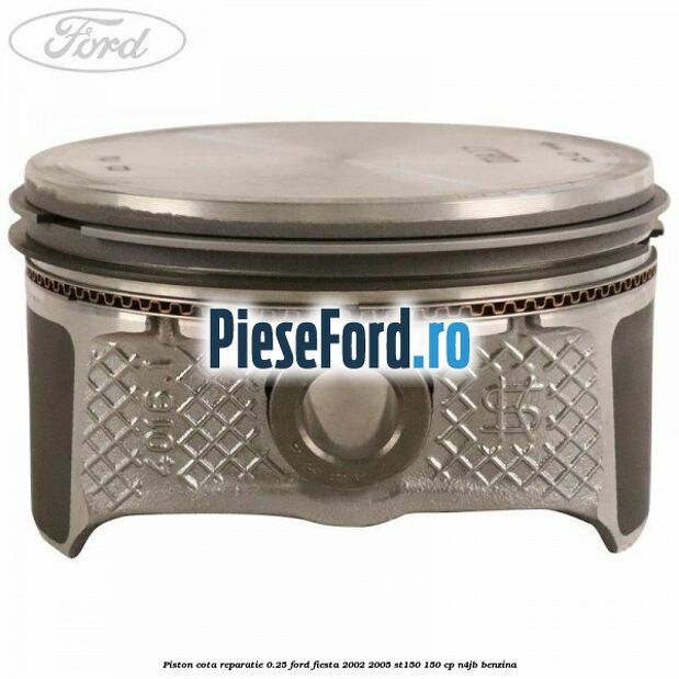 Piston cota reparatie 0.25 Ford Fiesta 2002-2005 ST150 150 cp N4JB benzina