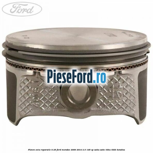 Piston cota reparatie 0.25 Ford Mondeo 2008-2014 2.0 145 cp Piston cota reparatie 0.25 Ford Mondeo 2008-2014 2.0 145 cp AOBA, AOBC, TBBA, TBBB benzina