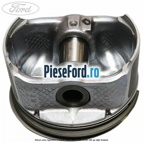 Piston cota reparatie 0.5 Ford Fiesta 2005-2008 ST150 150 cp N4JB benzina