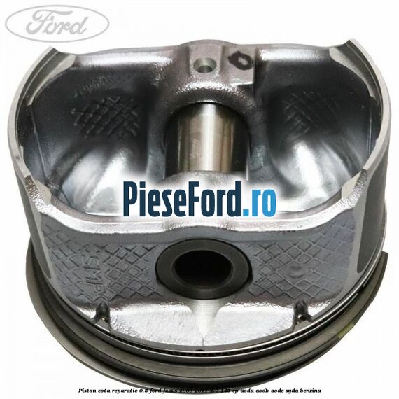 Piston cota reparatie 0.5 Ford Focus 2008-2011 2.0 145 cp AODA, AODB, AODE, SYDA benzina