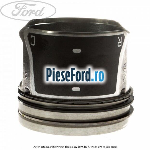 Piston cota reparatie 0.5 mm Ford Galaxy 2007-2014 1.8 TDCi 100 cp FFWA diesel