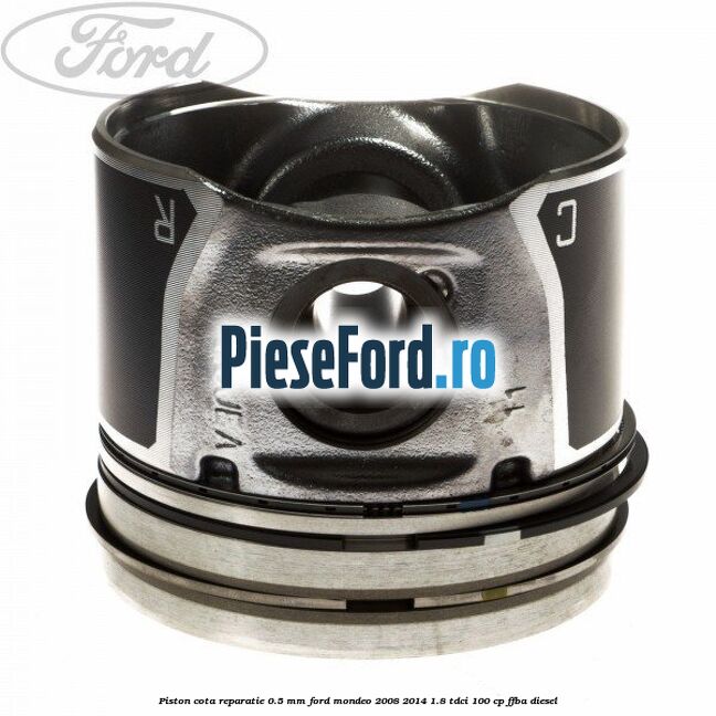 Piston cota reparatie 0.5 mm Ford Mondeo 2008-2014 1.8 TDCi 100 cp Piston cota reparatie 0.5 mm Ford Mondeo 2008-2014 1.8 TDCi 100 cp FFBA diesel
