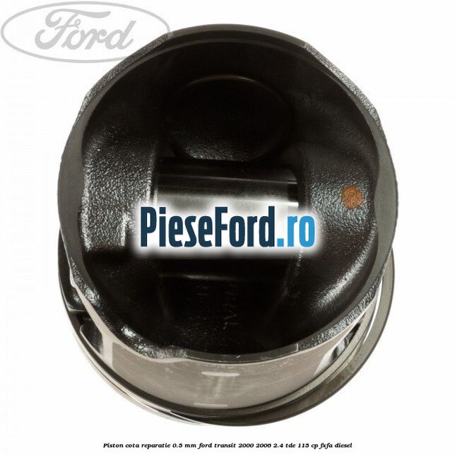 Piston cota reparatie 0.5 mm Ford Transit 2000-2006 2.4 TDE 115 cp FXFA diesel