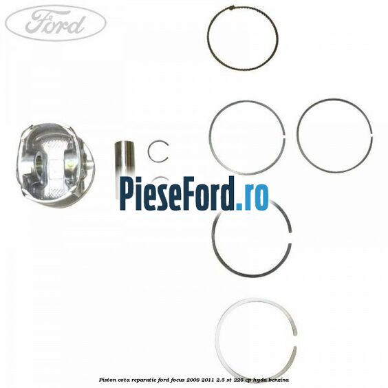Piston cota reparatie Ford Focus 2008-2011 2.5 ST 225 cp Piston cota reparatie Ford Focus 2008-2011 2.5 ST 225 cp HYDA benzina