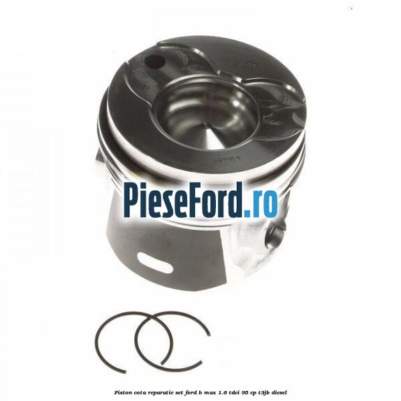 Piston cota reparatie set Ford B-Max 1.6 TDCi 95 cp