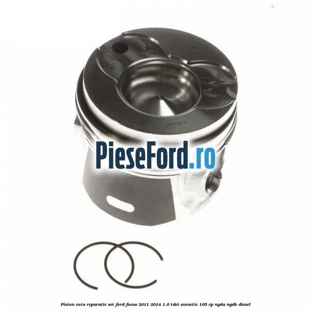 Piston cota reparatie set Ford Focus 2011-2014 1.6 TDCi ECOnetic 105 cp