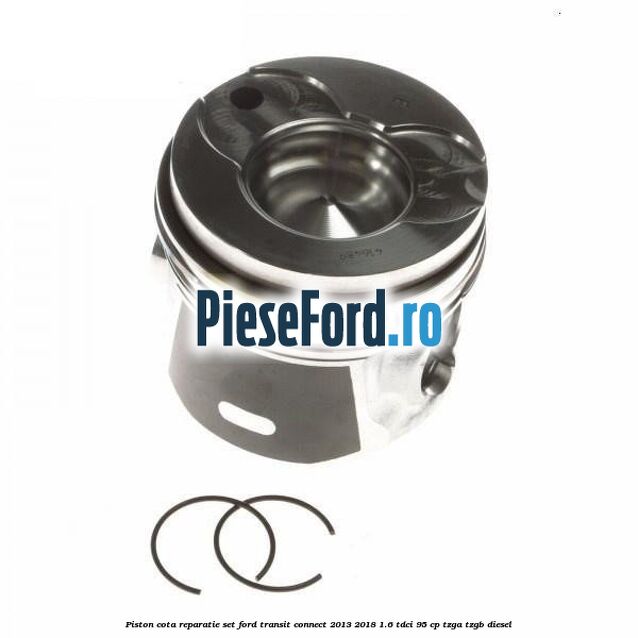 Piston cota reparatie set Ford Transit Connect 2013-2018 1.6 TDCi 95 cp TZGA, TZGB diesel