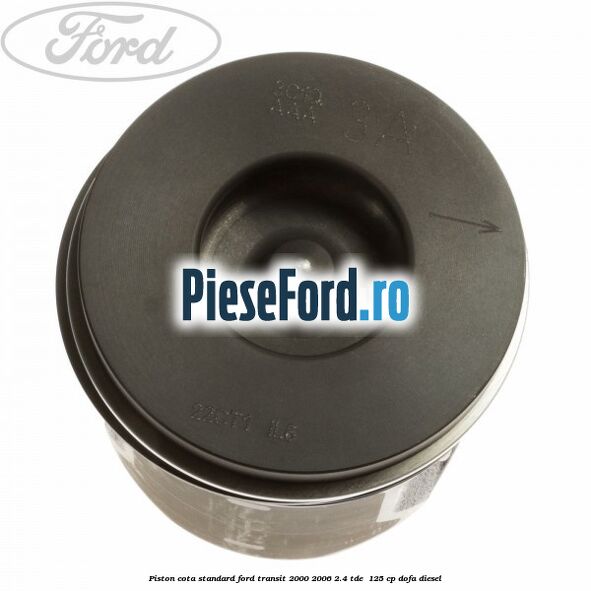 Piston cota standard Ford Transit 2000-2006 2.4 TDE  125 cp