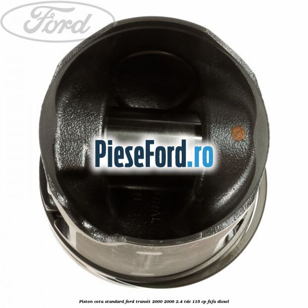 Piston cota standard Ford Transit 2000-2006 2.4 TDE 115 cp FXFA diesel