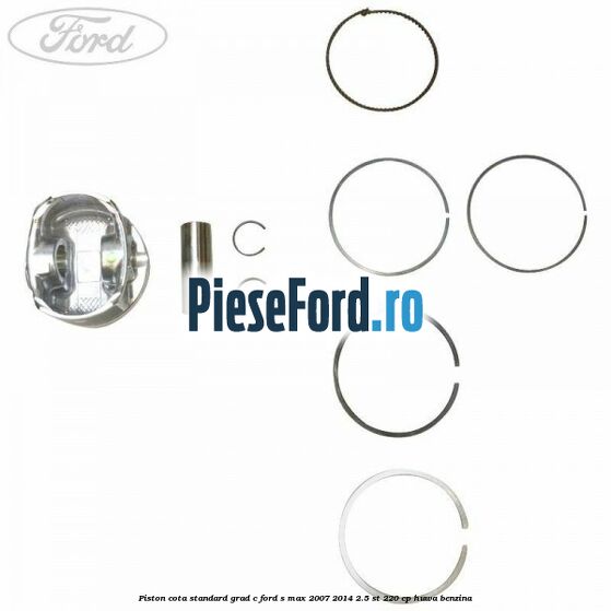 Piston cota standard grad C Ford S-Max 2007-2014 2.5 ST 220 cp Piston cota standard grad C Ford S-Max 2007-2014 2.5 ST 220 cp HUWA benzina