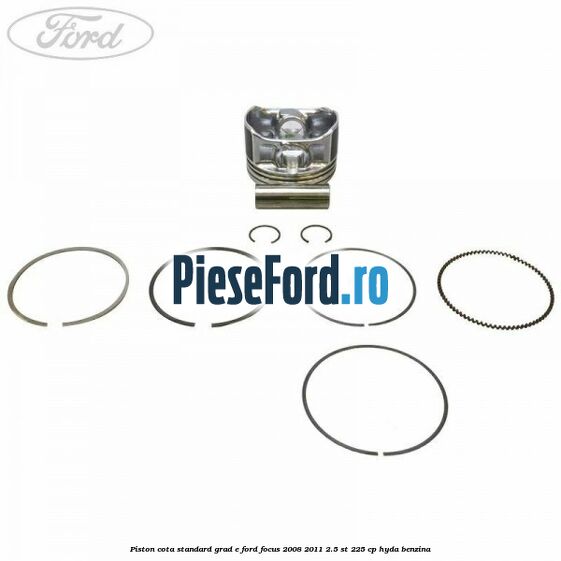 Piston cota standard grad E Ford Focus 2008-2011 2.5 ST 225 cp HYDA benzina