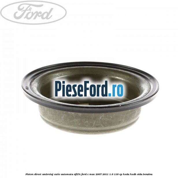 Piston direct ambreiaj cutie automata 4F27E Ford C-Max 2007-2011 1.6 116 cp HXDA, HXDB, SIDA benzina
