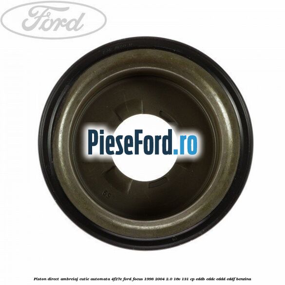 Piston direct ambreiaj cutie automata 4F27E Ford Focus 1998-2004 2.0 16V 131 cp EDDB, EDDC, EDDD, EDDF benzina