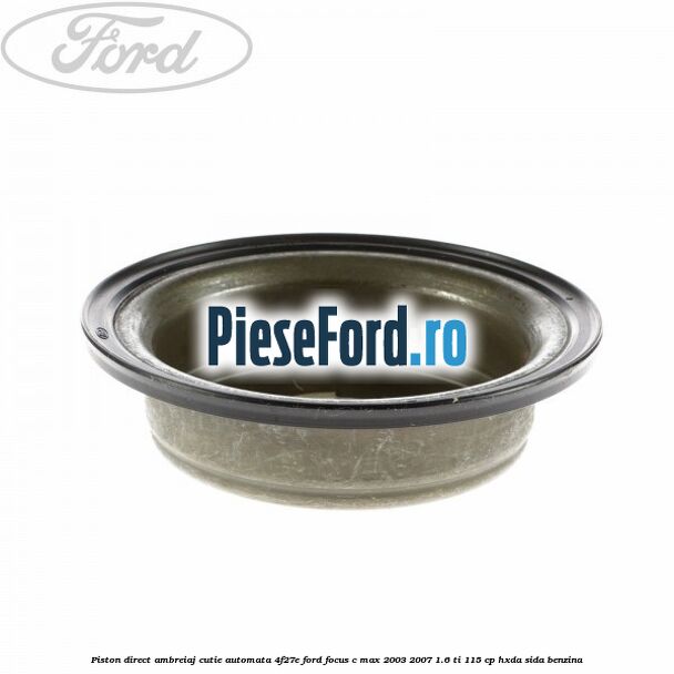 Piston direct ambreiaj cutie automata 4F27E Ford Focus C-Max 2003-2007 1.6 Ti 115 cp HXDA, SIDA benzina