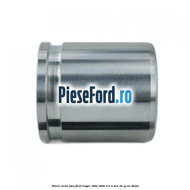 Piston etrier fata Ford Ranger 2002-2006 2.5 D 4x4 78 cp WL diesel