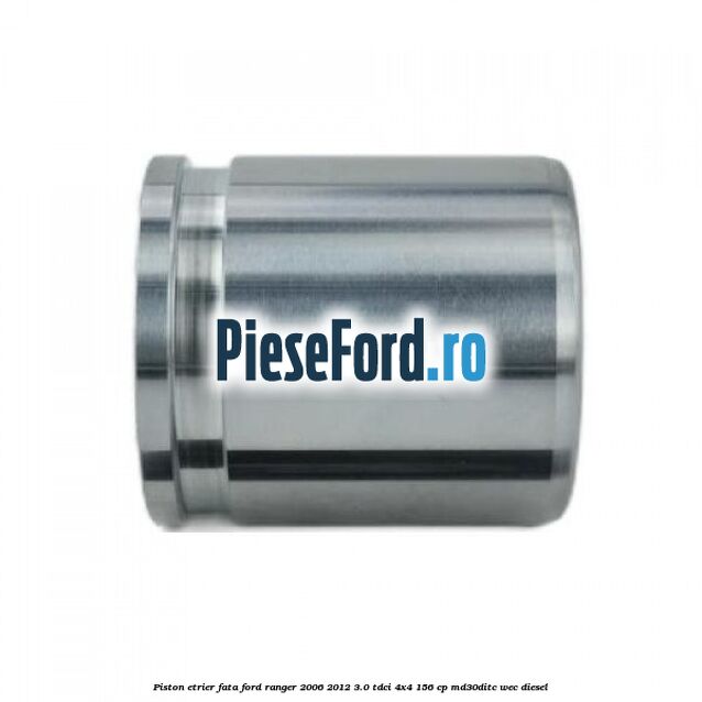 Piston etrier fata Ford Ranger 2006-2012 3.0 TDCi 4x4 156 cp MD30DITC, WEC diesel