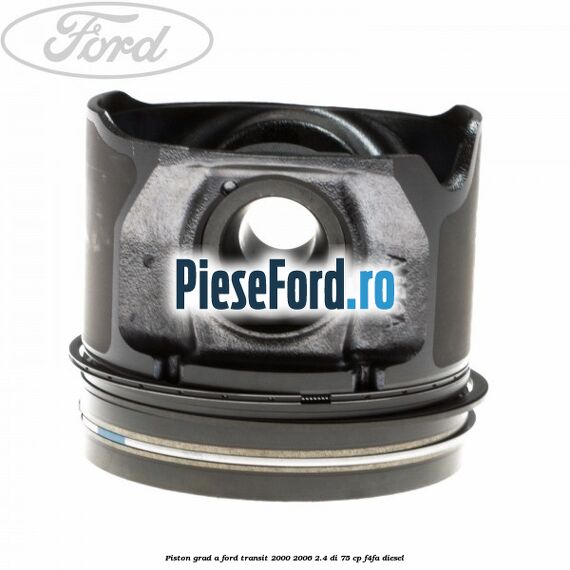 Piston grad A Ford Transit 2000-2006 2.4 DI 75 cp F4FA diesel