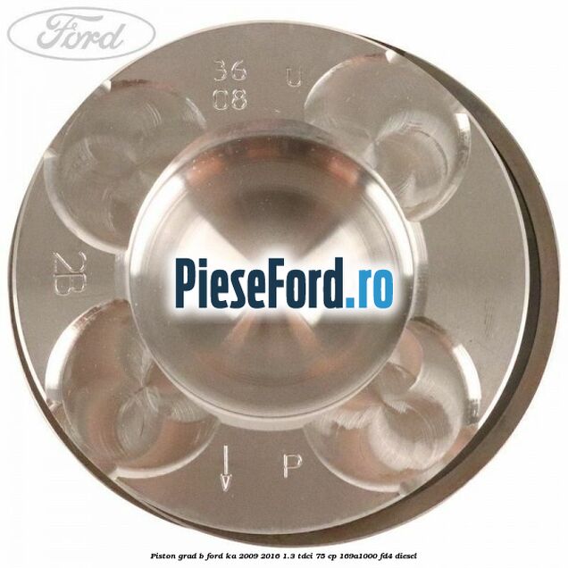 Piston grad B Ford Ka 2009-2016 1.3 TDCi 75 cp 169A1000, FD4 diesel