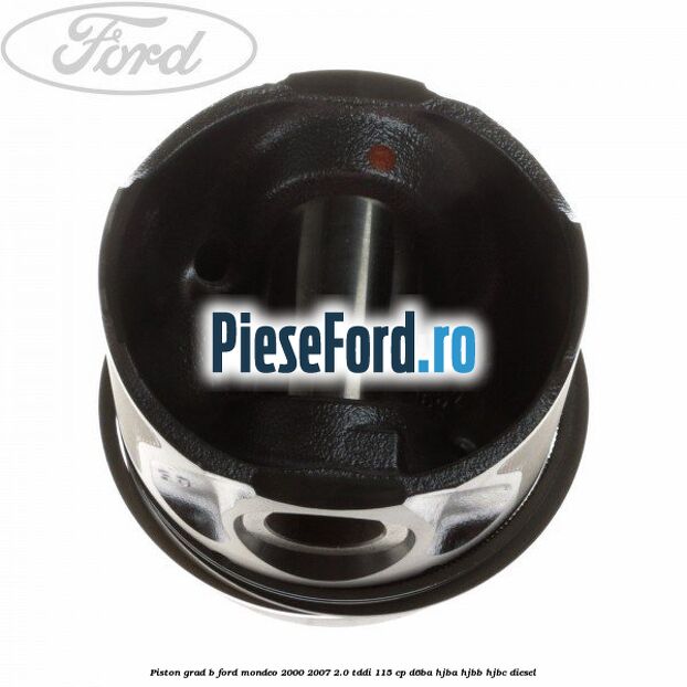 Piston grad B Ford Mondeo 2000-2007 2.0 TDDI 115 cp D6BA, HJBA, HJBB, HJBC diesel