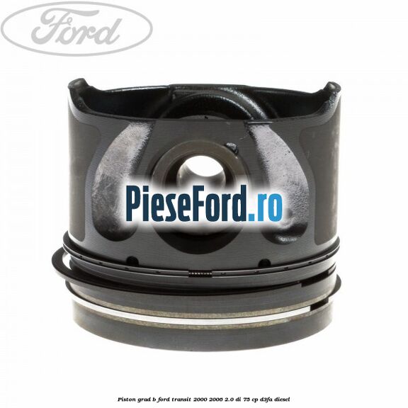 Piston grad B Ford Transit 2000-2006 2.0 DI 75 cp D3FA diesel