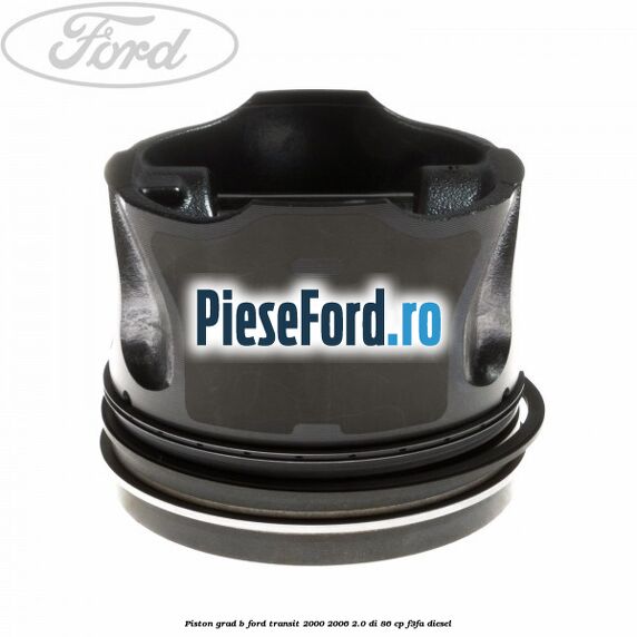 Piston grad B Ford Transit 2000-2006 2.0 DI 86 cp F3FA diesel