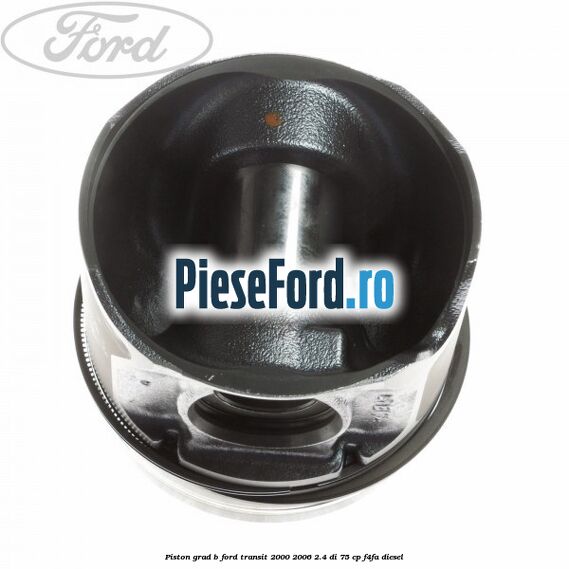 Piston grad B Ford Transit 2000-2006 2.4 DI 75 cp F4FA diesel