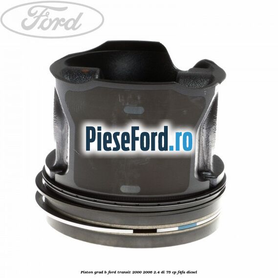 Piston grad B Ford Transit 2000-2006 2.4 DI 75 cp F4FA diesel