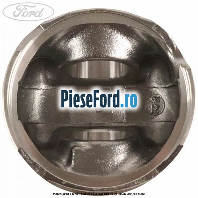Piston grad C Ford Ka 2009-2016 1.3 TDCi 75 cp Piston grad C Ford Ka 2009-2016 1.3 TDCi 75 cp 169A1000, FD4 diesel