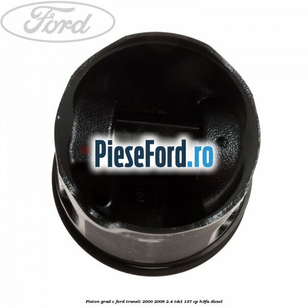 Piston grad C Ford Transit 2000-2006 2.4 TDCi 137 cp H9FA diesel