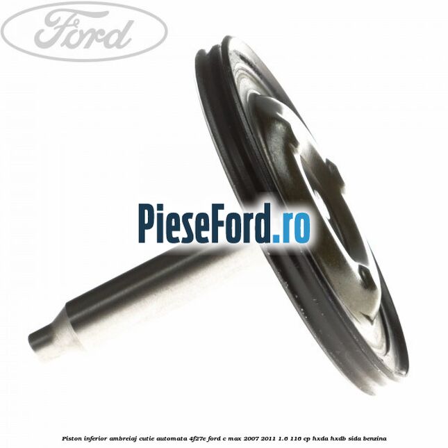 Piston inferior ambreiaj cutie automata 4F27E Ford C-Max 2007-2011 1.6 116 cp HXDA, HXDB, SIDA benzina