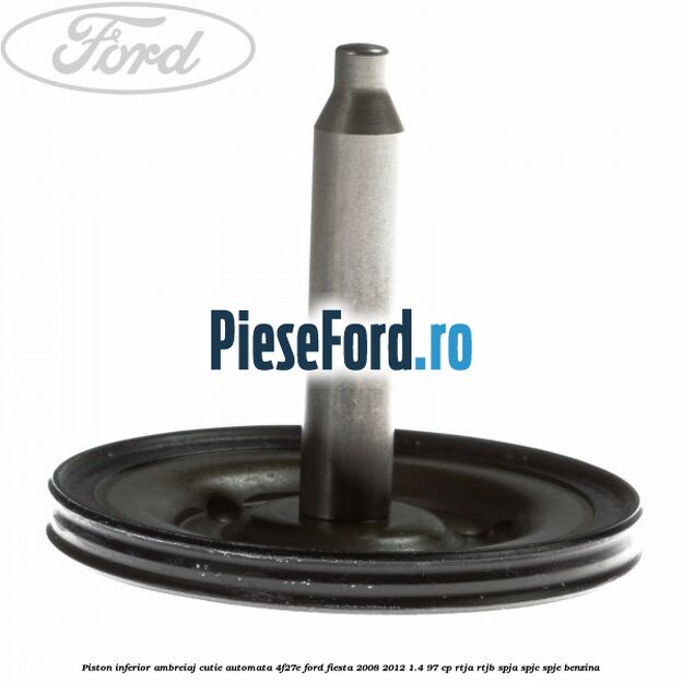 Piston inferior ambreiaj cutie automata 4F27E Ford Fiesta 2008-2012 1.4 97 cp RTJA, RTJB, SPJA, SPJC, SPJE benzina
