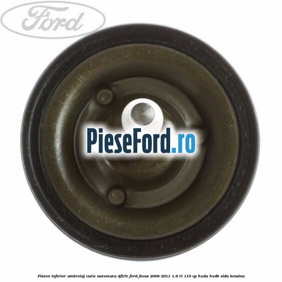 Piston inferior ambreiaj cutie automata 4F27E Ford Focus 2008-2011 1.6 Ti 115 cp HXDA, HXDB, SIDA benzina
