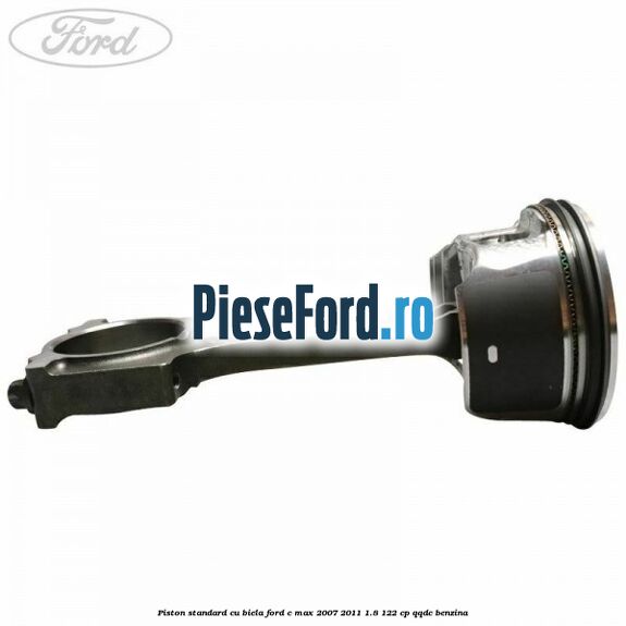 Piston standard cu biela Ford C-Max 2007-2011 1.8 122 cp QQDC benzina