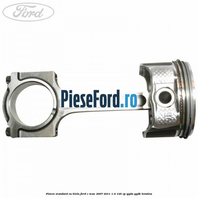 Piston standard cu biela Ford C-Max 2007-2011 1.8 125 cp QQDA, QQDB benzina