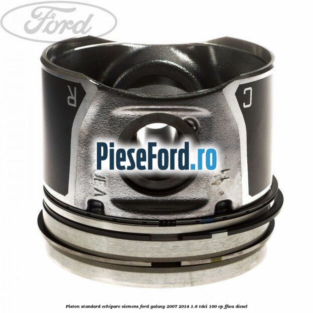 Piston standard echipare Siemens Ford Galaxy 2007-2014 1.8 TDCi 100 cp FFWA diesel