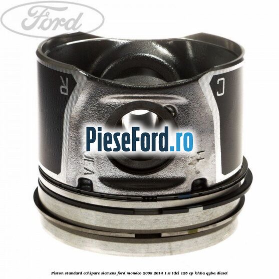 Piston standard echipare Siemens Ford Mondeo 2008-2014 1.8 TDCi 125 cp Piston standard echipare Siemens Ford Mondeo 2008-2014 1.8 TDCi 125 cp KHBA, QYBA diesel