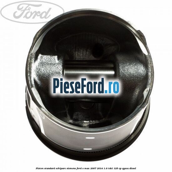 Piston standard echipare Siemens Ford S-Max 2007-2014 1.8 TDCi 125 cp QYWA diesel