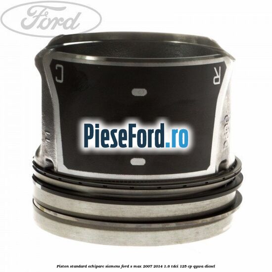 Piston standard echipare Siemens Ford S-Max 2007-2014 1.8 TDCi 125 cp QYWA diesel