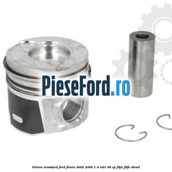 Piston standard Ford Fiesta 2002-2005 1.4 TDCi 68 cp F6JA, F6JB diesel