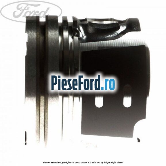 Piston standard Ford Fiesta 2002-2005 1.6 TDCi 90 cp HHJA, HHJB diesel