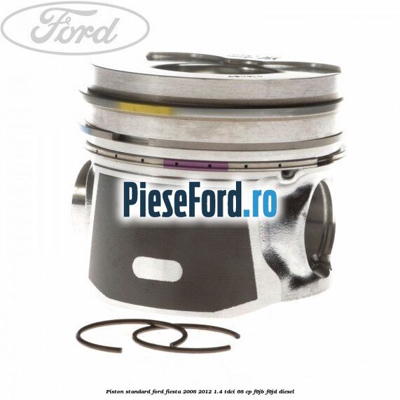 Piston standard Ford Fiesta 2008-2012 1.4 TDCi 68 cp F6JB, F6JD diesel