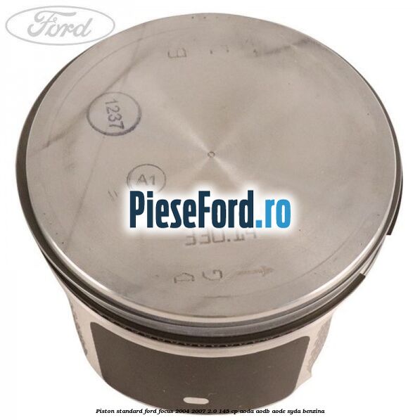 Piston standard Ford Focus 2004-2007 2.0 145 cp AODA, AODB, AODE, SYDA benzina