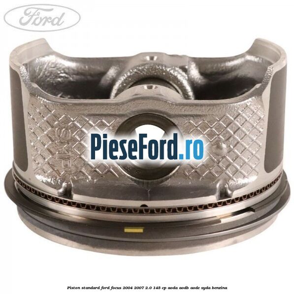 Piston standard Ford Focus 2004-2007 2.0 145 cp AODA, AODB, AODE, SYDA benzina