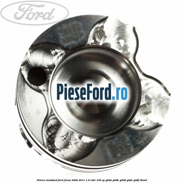 Piston standard Ford Focus 2008-2011 1.6 TDCi 109 cp G8DA, G8DB, G8DD, G8DE, G8DF diesel