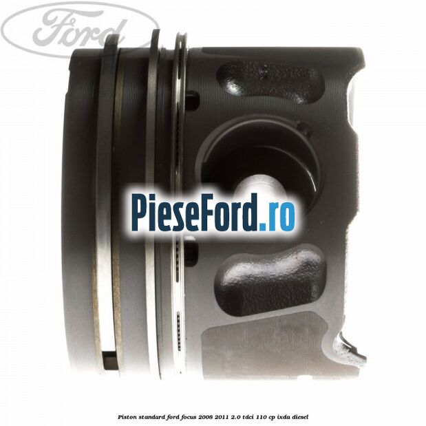 Piston standard Ford Focus 2008-2011 2.0 TDCi 110 cp Piston standard Ford Focus 2008-2011 2.0 TDCi 110 cp IXDA diesel